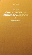 300 Jaar Grauwzusters Franciscanessen Te Roeselare - Lo Nieuwkapelle Wervik Poperinge - Geschichte