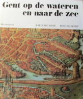 Gent Op De Wateren En Naar De Zee  -   Door Johan Decavele En René De Herdt - 1976 - Mercatorfonds  Yyy - History