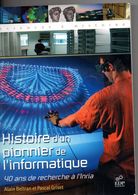 Histoire D'un Pionnier De L'informatique, Par BELTRAN Et GRISET, 40 Ans De Recherche à L'Inria, 2007, 286 Pages, - Informatique