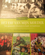 Het Erf Van Mijn Moeder - 4 Generaties Vrouwen In Landbouw En Tuinbouw - Door K. Verstraete - Geschiedenis