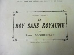 LE ROY SANS ROYAUME , De Pierre Decourcelle (origine  :L'illustration Théâtrale 1909)  Portrait De L'auteur - Französische Autoren