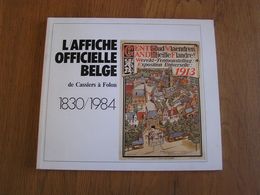 L' AFFICHE OFFICIELLE BELGE De Cassiers à Folon 1830 1984 Catalogue Expo Régionalisme Chemins De Fer Beaux Arts Nouveau - Belgique