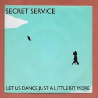 Disque Vinyle 45 Tours : SECRET SERVICE : LET US DANCE JUST A LITTLE BIT MORE ..Scan   A: Voir 2 Scans - Altri