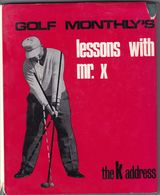 GOLF - SPORT - Golf Monthly's Lessons With Mr. X  Pelham Books The K Address Fourth Impression April 1973 - 1950-Now