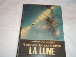 Histoire De Notre Amie La Lune  De Franco Roy Et Vezio Melegari - Sterrenkunde