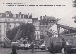 Cpm 10x15 . ROUEN (76) Vieux-Marché Arrivée Charpente De La Chapelle. Convoi Exceptionnel 10/06/1977 (N°25 /1.000 Ex) - Rouen