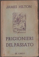 Hilton , James - Prigionieri Del Passato - De Carlo - Roma - 1944 - Libri Antichi