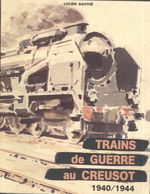 Livre Trains De Guerre Au Creusot 1940/1944 - Très Bon état - Tirage épuisé - Bourgogne