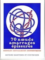 70 Noeuds De Cordage Amarrages épissures Editions Maritimes Voiles Voiliers Nautisme - Schiffe