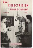 Pour L'electricien 7 Formules Suffisent Tome I Gruber Dunod 1955 Avec Le Tableau Des 7 Formules Fondamentales - Bricolage / Tecnica