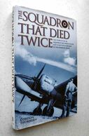 The Squadron That Died Twice: The Story Of No. 82. Gordon Thorburn - Wars Involving UK