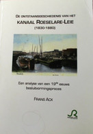 De Ontstaansgeschiedenis Van Het Kanaal Roeselare - Leie   1830-1880     -    Door Frans Acx - Historia