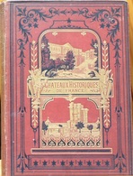 Châteaux Historiques De France (Histoire Et Monuments) Par L'Abbé J.J. Bourassé - Edition Mame à Tours - Geschiedenis