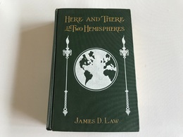 HERE AND THERE IN TWO HEMISPHERES - 1903 - James D. Law - North America
