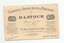 Carte De Visite , Fabrique D'instrument De Précision , D. Latour , 13 Bd Voltaire , Paris ,avis De Passage - Visitenkarten