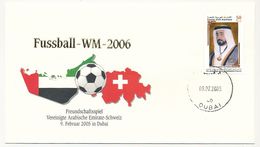 EMIRATS Arabe Unie - Enveloppe Commémo WM 2006 - Freundschaftsspiel EMIRATS - SUISSE - Dubai 9/02/2005 - 2006 – Deutschland