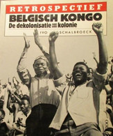 Belgisch Kongo -  De Dekolonisatie Van Een Kolonie - Door Ivo Schalbroeck  -  Zaire - Kolonie - Afrika - Geschichte