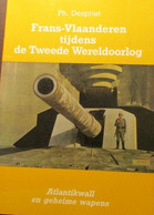 Frans-Vlaanderen Tijdens De Tweede Wereldoorlog - Door Ph. Despriet   Bunkers Wapens - Historia