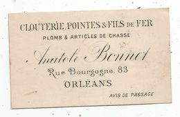 Carte De Visite , Clouterie , Pointes & Fils De Fer ,plomb & Article De Chasse ,A. BONNET , Orléans ,avis De Passage - Cartoncini Da Visita