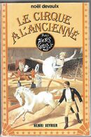 Le CIRQUE à L'ANCIENNE - De Noël Devault - Avec Alexis Gruss Jr - Autres & Non Classés