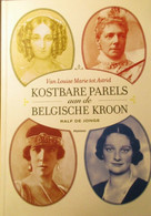 Kostbare Parels Aan De Belgische Kroon - Van Louise Marie Tot Astrid  -  Koningshuis België - Adel - Historia