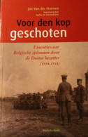 Voor Den Kop Geschoten - Executies Van Belgische Spionnen Door De Duitse Bezetter (WO I - Gent - Vlaanderen) Yy - War 1914-18