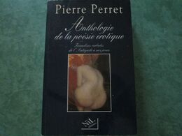 ANTHOLOGIE De La POESIE EROTIQUE Par Pierre PERRET (672 Pages) - Auteurs Français