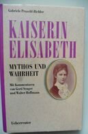 Livre Buch Kaiserin Elisabeth Mythos Und Wahrheit - Gabriele Praschl-Bichler 1996 - Biographies & Mémoirs