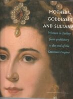 MOTHERS, GODDESSES,AND SULTANAS WOMEN IN TURKEY FROM PREHISTORY TO THE END OF THE OTTOMAN EMPIRE - Culture