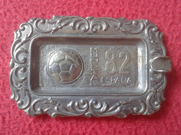 ANTIGUO CENICERO ASHTRAY CENDRIER MUNDIAL DE FÚTBOL ESPAÑA 82 1982 SPAIN WORLD CUP FOOTBALL CALCIO FUSSBALL SOCCER VER.. - Metal