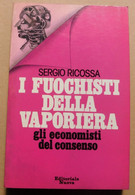 I FUOCHISTI DELLA VAPORIERA  # Sergio Ricossa #  Editoriale Nuova,1978#  19,5x12,5  #  Economia # Pag. 136 - Zu Identifizieren