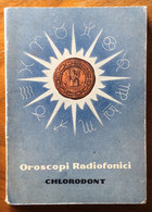 OROSCOPI RADIOFONICI - CHLORODONT  - OPUSCOLO DI 110 PAGINE CON PUBBLICITA' LEOCREMA ED ALTRO - A Identifier