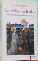 Histoire - La Civilisation Féodale, De L'an 1000 à La Colonisation De L'Amérique - Jérome Baschet 2004 - Histoire