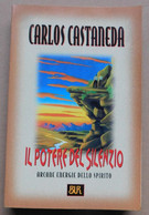 IL POTERE DEL SILENZIO  # Carlos Castaneda  # BUR, 1997 # 20x13  #  273 Pagine - Other & Unclassified