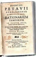 Dionysii Petavii Aurelian En Sis E Societate Jesus Rationarum Temporum.en Deux Parties.526pp,72pp & 241 Pages.1673. - Tot De 18de Eeuw