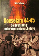 Roeselare 44-45  De Bevrijding : Euforie En Ongoocheling  -  Door W. Vallaey - 2004 - Geschichte