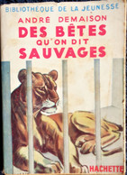André Demaison - Des Bêtes Qu'on Dit Sauvages - Bibliothèque De La Jeunesse - ( 1956 ) . - Bibliothèque De La Jeunesse