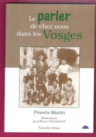 88 VOSGES  Le Parler De Chez Nous Dans Les VOSGES Francis Martin 1996 - Lorraine - Vosges