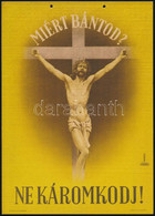 1935 Mosdóssy Imre (1904-1995): "Miért Bántod? Ne Káromkodj!" Propaganda Karton Plakát, Kiadja: Klösz Gy. és Fia, Lyukas - Other & Unclassified