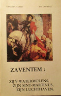 Zaventem : Zijn Watermolens, Zijn Sint-Martinus, Zijn Luchthaven - Door E. Charels En J. Lauwers  -  1979 - Histoire