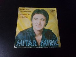 45 T Mitar Miric " Voli Me Danas + Vise Nego Juce + Ne Ostavljaj + Suze Na + Mom Pragu " - Country Y Folk