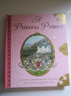 A Princess Primer: A Fairy Godmothers Guide To Being A Princess By Stephanie - Copright 2006 - Fairy Tales & Fantasy