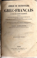 Delcampe - Abrégé Du Dictionnaire Grec-Français  Par C. Alexandre ; à L’ Usage Des Classes De Grammaire - Dix-huitième Tirage - Lib - Dictionnaires