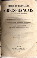 Abrégé Du Dictionnaire Grec-Français  Par C. Alexandre ; à L’ Usage Des Classes De Grammaire - Dix-huitième Tirage - Lib - Wörterbücher