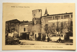 CPA13 - 3664 Drôme Taulignan Arrivée De L'autobus (chemin De Fer De La Drôme) Et Hôtel Roustan. Circulée 1.9.1932 (26) - Otros & Sin Clasificación