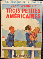 Jean Webster - Trois Petites Américaines - Hachette - Bibliothèque De La Jeunesse - ( 1950 ) - TBE . - Bibliotheque De La Jeunesse