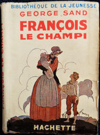 George Sand - François Le Champi - Hachette - Bibliothèque De La Jeunesse - ( 1951 ) . - Bibliothèque De La Jeunesse