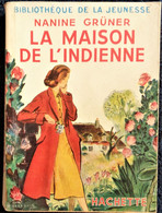 Nanine Grüner - La Maison De L' Indienne - Hachette - Bibliothèque De La Jeunesse - ( 1952 ) - TBE . - Bibliothèque De La Jeunesse