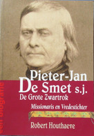 Pieter-Jan De Smet - De Grote Zwartrok - Missionaris En Vredestichter - Door R. Houthaeve - 2001 - Historia