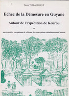 Echec De La Démesure En Guyane. Autour De L'Expédition De Kourou, De Pierre Thibaudault. - Outre-Mer